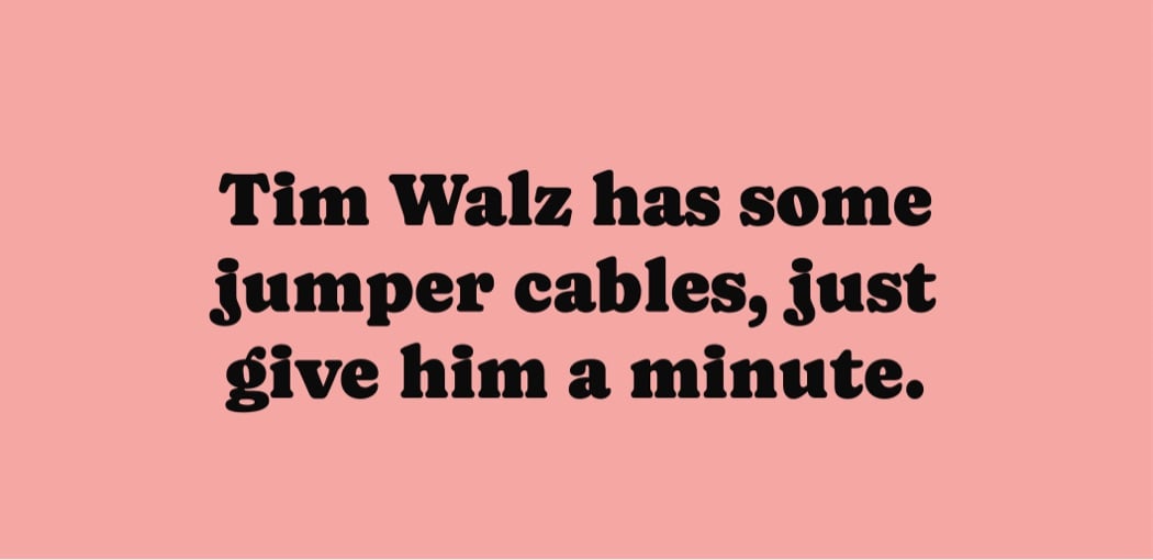 screenshot of Tim Walz Fixed Your Bicycle that reads 'Tim Walz has some jumper cables, just give him a minute'