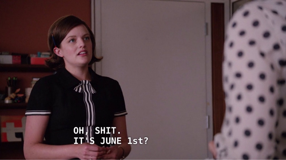 Mad Men's Peggy Olson saying 'Oh shit. It's June 1st?'