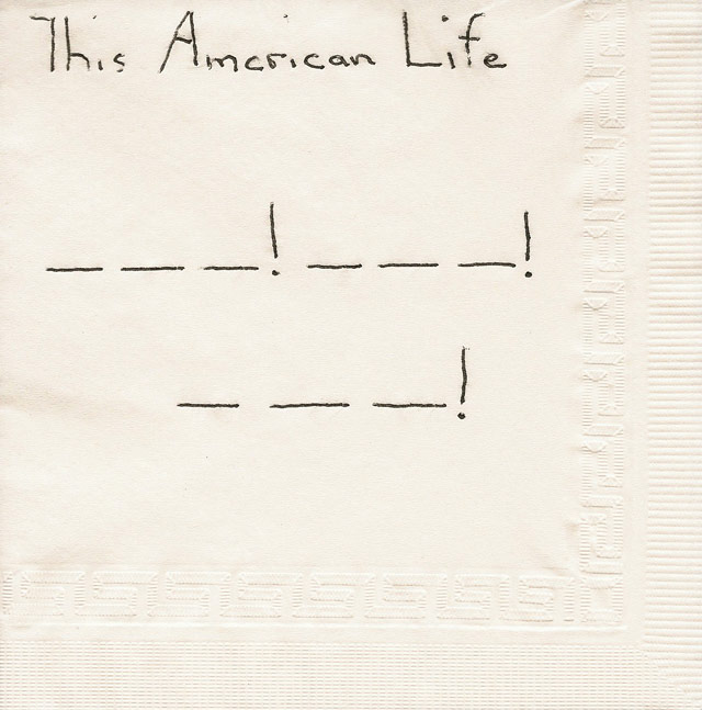This American Life ___! ___! ___!